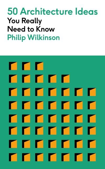 Cover for Philip Wilkinson · 50 Architecture Ideas You Really Need to Know - 50 Ideas You Really Need to Know series (Paperback Book) (2023)