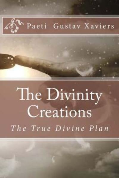 Cover for Paeti Gustav Xaviers · The Divinity Creations (Paperback Book) (2016)