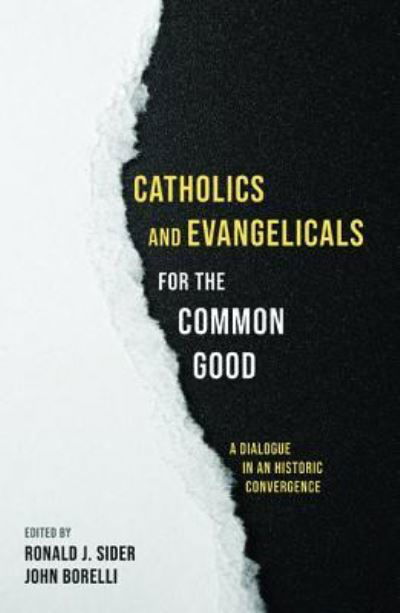 Ronald J Sider · Catholics and Evangelicals for the Common Good: A Dialogue in an Historic Convergence (Paperback Bog) (2018)