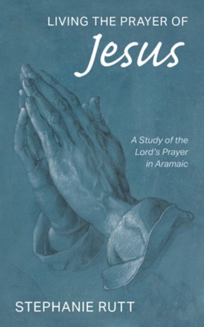 Cover for Stephanie Rutt · Living the Prayer of Jesus (Pocketbok) (2019)