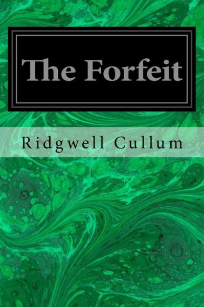 The Forfeit - Ridgwell Cullum - Kirjat - Createspace Independent Publishing Platf - 9781533066206 - tiistai 3. toukokuuta 2016