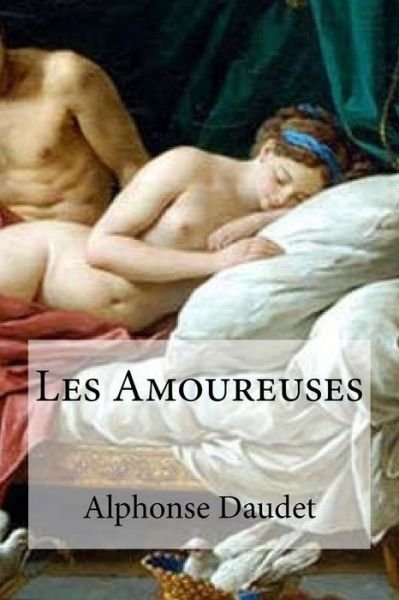 Cover for Alphonse Daudet · Les Amoureuses (Paperback Bog) (2016)
