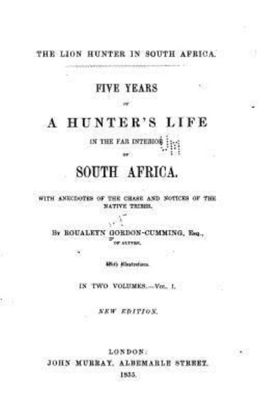 Cover for Roualeyn Gordon-Cumming · Five Years of a Hunter's Life in the Far Interior of South Africa - Vol. I (Paperback Book) (2016)