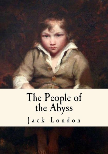 The People of the Abyss - Jack London - Książki - Createspace Independent Publishing Platf - 9781535132206 - 7 lipca 2016