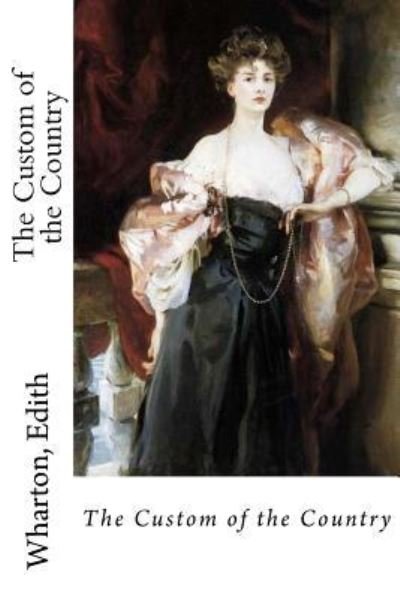 The Custom of the Country - Edith Wharton - Bücher - Createspace Independent Publishing Platf - 9781535413206 - 21. Juli 2016