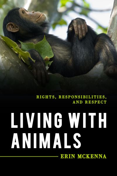 Cover for Erin McKenna · Living with Animals: Rights, Responsibilities, and Respect - Explorations in Contemporary Social-Political Philosophy (Hardcover Book) (2020)