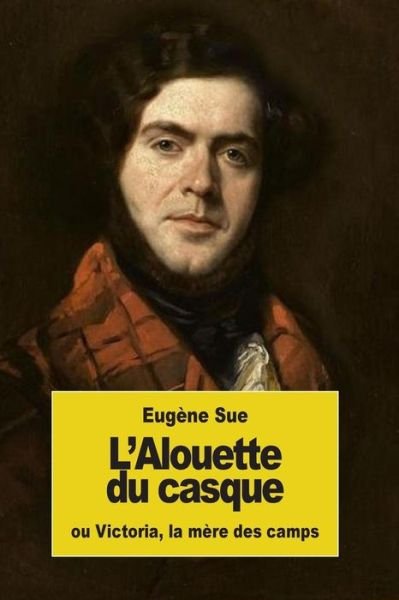 Cover for Eugene Sue · L'Alouette du casque (Paperback Book) (2016)