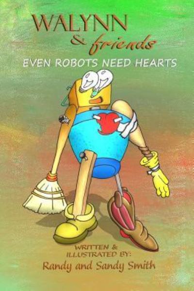 Cover for Sandy Smith · WALYNN &amp; friends EVEN ROBOTS NEED HEARTS (Paperback Book) (2017)