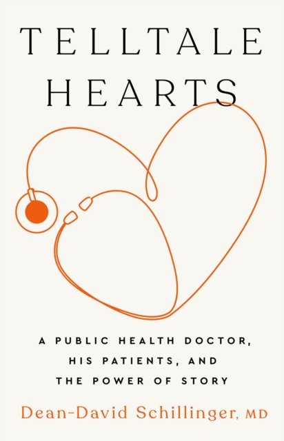 Cover for Dean-David Schillinger · Telltale Hearts: A Public Health Doctor, His Patients, and the Power of Story (Inbunden Bok) (2024)