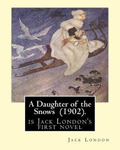 Cover for Jack London · A Daughter of the Snows (1902). by (Pocketbok) (2017)
