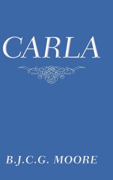 Cover for B J C G Moore · Carla (Hardcover bog) (2018)
