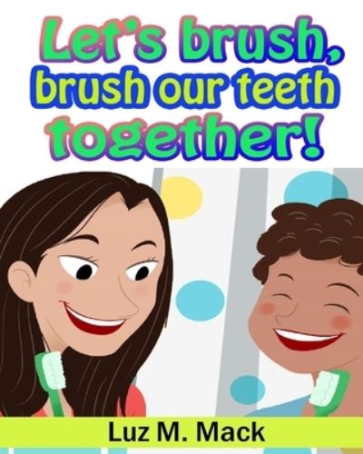 Cover for Luz Maria Mack · Let's brush, brush our teeth together! (Paperback Book) (2017)