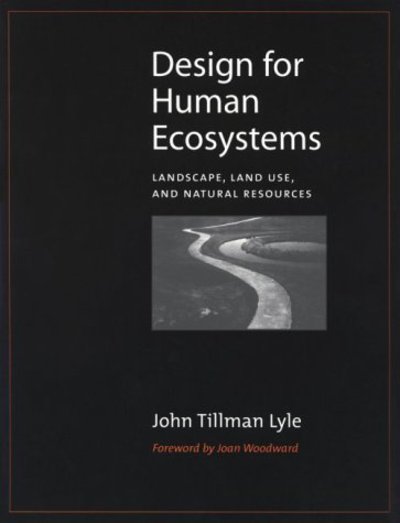 Design for Human Ecosystems: Landscape, Land Use, and Natural Resources - John Lyle - Books - Island Press - 9781559637206 - March 1, 1999