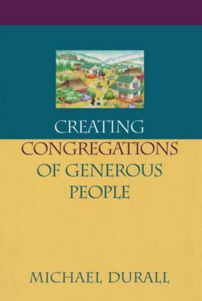 Creating Congregations of Generous People - Money, Faith and Lifestyle - Michael Durall - Books - Alban Institute, Inc - 9781566992206 - December 1, 1999