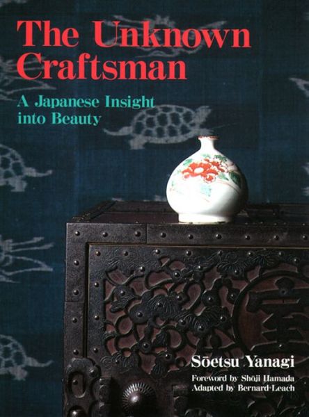 Unknown Craftsman The: A Japanese Insight Into Beauty - Soetsu Yanagi - Libros - Kodansha America, Inc - 9781568365206 - 21 de junio de 2013