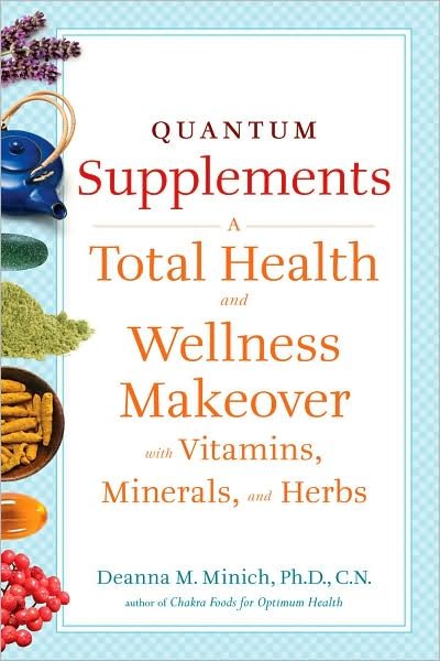 Cover for Minich, Deanna (Deanna Minich) · Quantum Supplements: A Total Health and Wellness Makeover with Vitamins, Minerals, and Herbs (Paperback Book) (2010)