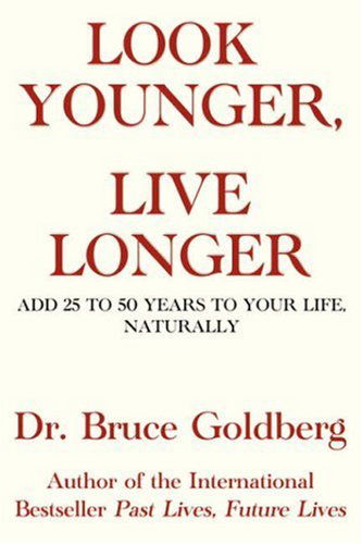 Cover for Bruce Goldberg · Look Younger, Live Longer: Add 25 To 50 Years To Your Life, Naturally (Paperback Book) [2nd edition] (2008)