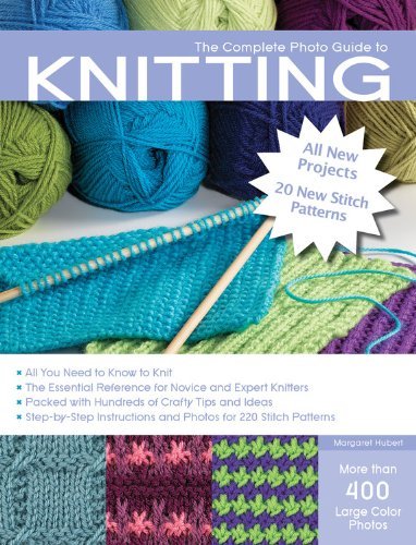 Cover for Margaret Hubert · The Complete Photo Guide to Knitting: *all You Need to Know to Knit *the Essential Reference for Novice and Expert Knitters *packed with Hundreds of Crafty Tips and Ideas - Complete Photo Guide (Taschenbuch) [Revised and Updated edition] (2014)