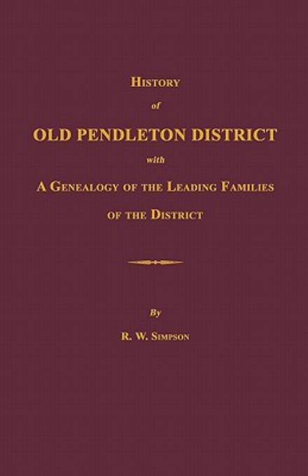 Cover for Richard Wright Simpson · History of Old Pendleton District [south Carolina]; with a Genealogy of the Leading Families of the District (Paperback Book) (2011)