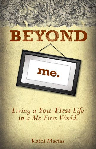 Beyond Me: Living a You-First Life in a Me-First World - Kathi Macias - Książki - New Hope Publishers - 9781596692206 - 11 czerwca 2008