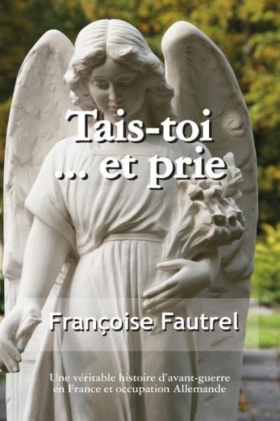 Tais Toi ... et Prie - Francoise Fautrel - Books - ibooks Inc - 9781596874206 - 2011