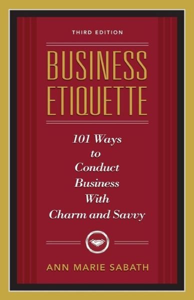 Cover for Ann Marie Sabath · Business Etiquette: 101 Ways to Conduct Business with Charm and Savvy (Taschenbuch) (2010)