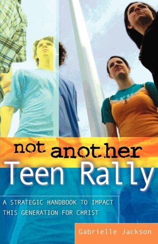 Not Another Teen Rally - Gabrielle Jackson - Livros - Xulon Press - 9781602663206 - 14 de junho de 2007