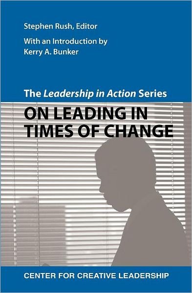 Cover for Stephen Rush · The Leadership in Action Series: On Leading in Times of Change - Leadership in Action (Pocketbok) (2012)