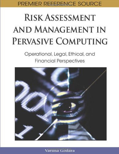 Cover for Varuna Godara · Risk Assessment and Management in Pervasive Computing: Operational, Legal, Ethical, and Financial Perspectives (Premier Reference Source) (Hardcover Book) (2008)