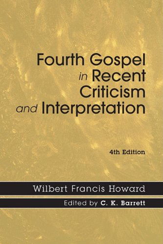 Cover for Wilbert Francis Howard · Fourth Gospel in Recent Criticism and Interpretation, 4th Edition: (Paperback Book) (2009)