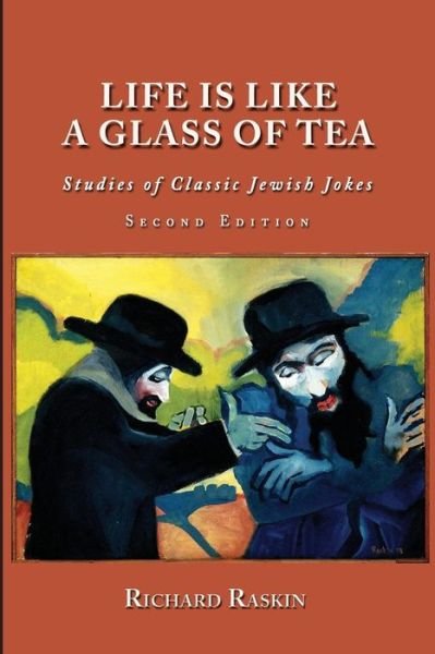 Cover for Richard Raskin · Life is Like a Glass of Tea: Studies of Classic Jewish Jokes (Paperback Book) [Second edition] (2015)