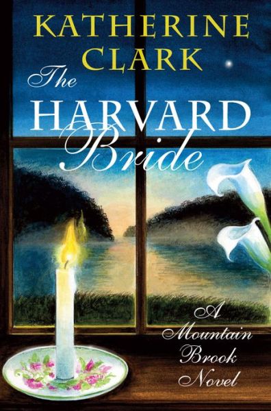 Cover for Katherine Clark · The Harvard Bride: A Mountain Brook Novel - Story River Books (Hardcover Book) (2016)