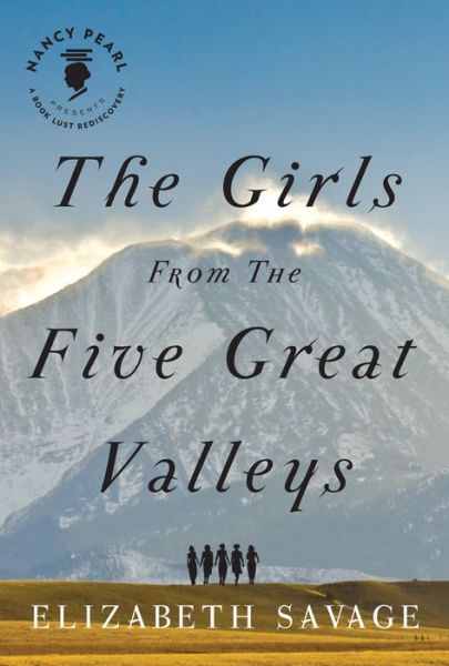 Cover for Elizabeth Savage · The Girls From the Five Great Valleys - Nancy Pearl's Book Lust Rediscoveries (Paperback Book) (2014)