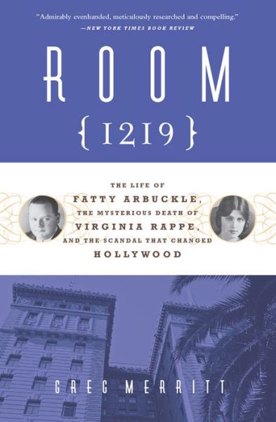 Room 1219: The Life of Fatty Arbuckle, the Mysterious Death of Virginia Rappe, and the Scandal That Changed Hollywood - Greg Merritt - Books - Chicago Review Press - 9781613735206 - April 1, 2016