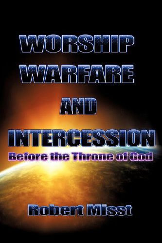 Cover for Robert Misst · Worship, Warfare &amp; Intercession (Paperback Book) (2011)