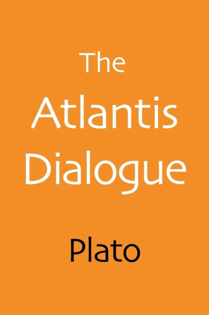 The Atlantis Dialogue: The Original Story of the Lost City, Civilization, Continent, and Empire - Plato - Books - Shepard Publications - 9781620355206 - January 25, 2017