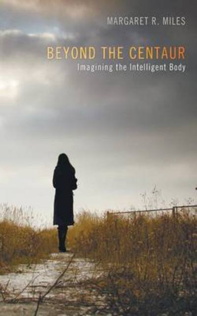 Cover for Margaret R. Miles · Beyond the Centaur: Imagining the Intelligent Body (Paperback Book) (2014)