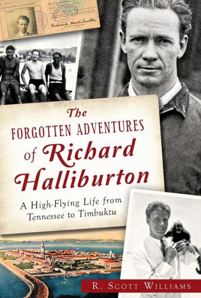 Cover for R. Scott Williams · The Forgotten Adventures of Richard Halliburton: a High Flying Life from Tennessee to Timbuktu (Paperback Book) (2014)