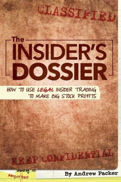 Cover for Andrew Packer · The Insider's Dossier: How To Use Legal Insider Trading To Make Big Stock Profits (Paperback Bog) (2014)