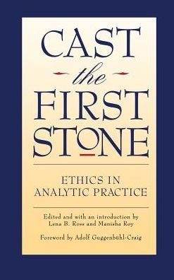 Cover for Lena B. Ross · Cast the First Stone: Ethics in Analytic Practice (Innbunden bok) (2013)