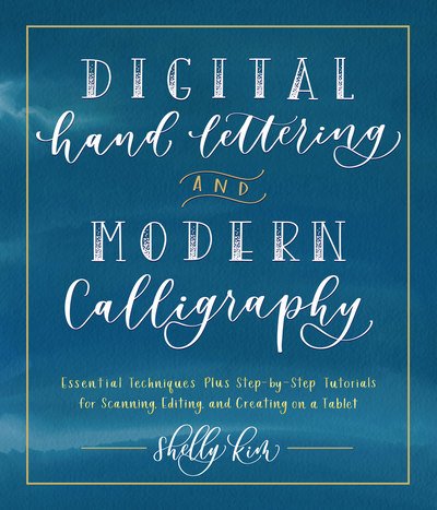 Cover for Shelly Kim · Digital Hand Lettering and Modern Calligraphy: Essential Techniques Plus Step-by-Step Tutorials for Scanning, Editing, and Creating on a Tablet (Pocketbok) (2019)