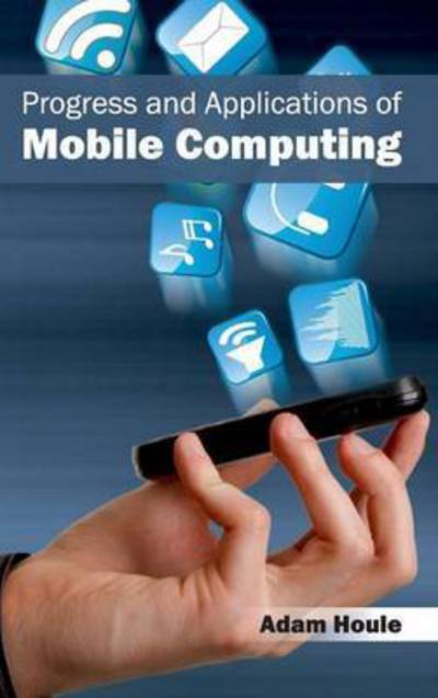 Cover for Adam Houle · Progress and Applications of Mobile Computing (Hardcover Book) (2015)