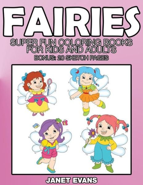 Cover for Janet Evans · Fairies: Super Fun Coloring Books for Kids and Adults (Bonus: 20 Sketch Pages) (Paperback Bog) (2014)