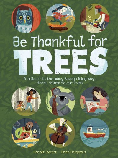 Cover for Harriet Ziefert · Be Thankful for Trees: A tribute the many &amp; surprising ways trees relate to our lives (Hardcover Book) (2022)