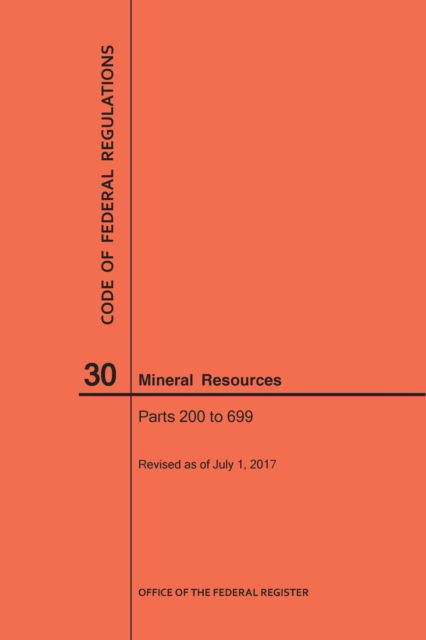 Cover for Nara · Code of Federal Regulations Title 30, Mineral Resources, Parts 200-699, 2017 (Paperback Book) (2017)
