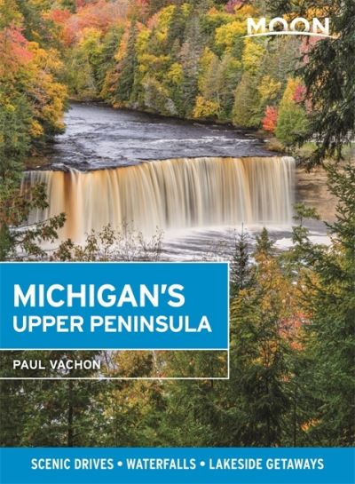 Moon Michigan's Upper Peninsula (Fifth Edition): Scenic Drives, Waterfalls, Lakeside Getaways - Paul Vachon - Książki - Avalon Travel Publishing - 9781640494206 - 3 czerwca 2021