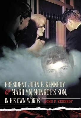 President John F. Kennedy & Marilyn Monroe's Son, in his own words - John F Kennedy - Livros - KiloNova Press - 9781642375206 - 22 de dezembro de 2020