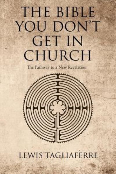 Cover for Lewis Tagliaferre · The Bible You Don't Get In Church: The Pathway to a New Revelation (Paperback Book) (2019)