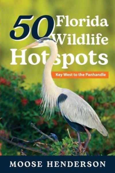 Cover for Moose Henderson · 50 Florida Wildlife Hotspots (Paperback Book) (2021)