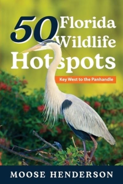 Cover for Moose Henderson · 50 Florida Wildlife Hotspots (Taschenbuch) (2021)